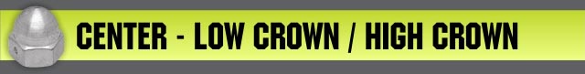 CENTER - LOW CROWN / HIGH CROWN
